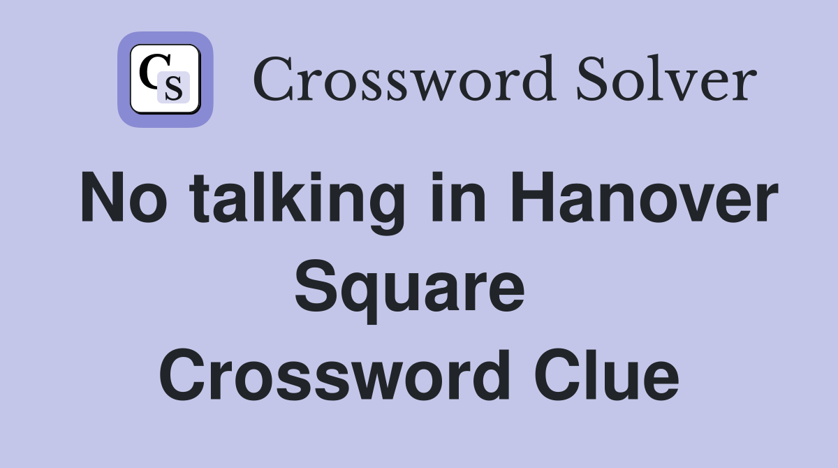 No talking in Hanover Square  Crossword Clue