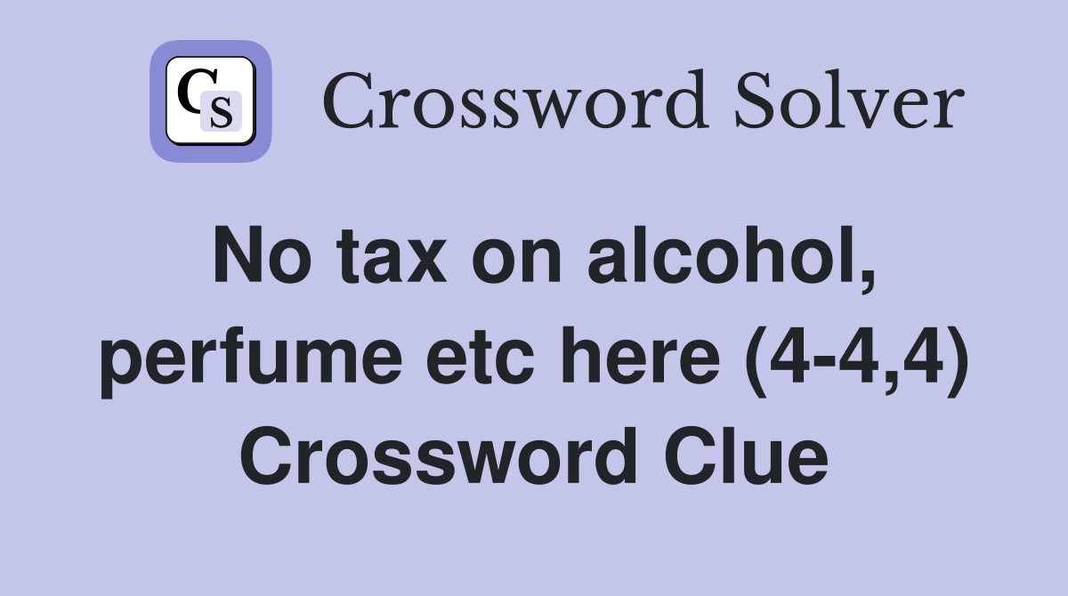 No tax on alcohol, perfume etc here (4-4,4) Crossword Clue