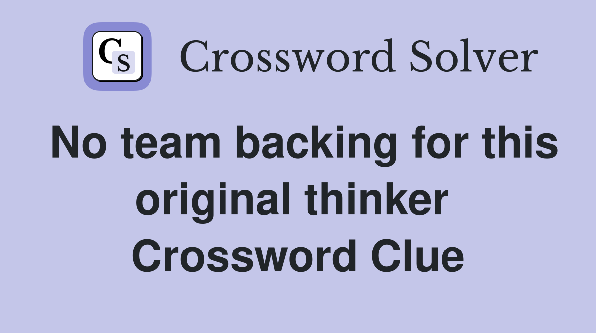 No team backing for this original thinker  Crossword Clue