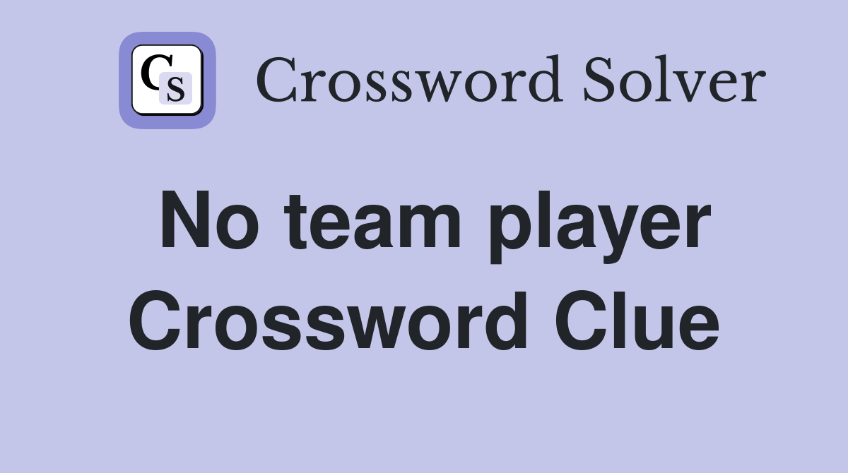 No team player Crossword Clue