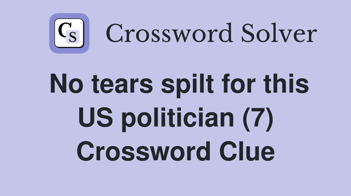 No tears spilt for this US politician (7) Crossword Clue