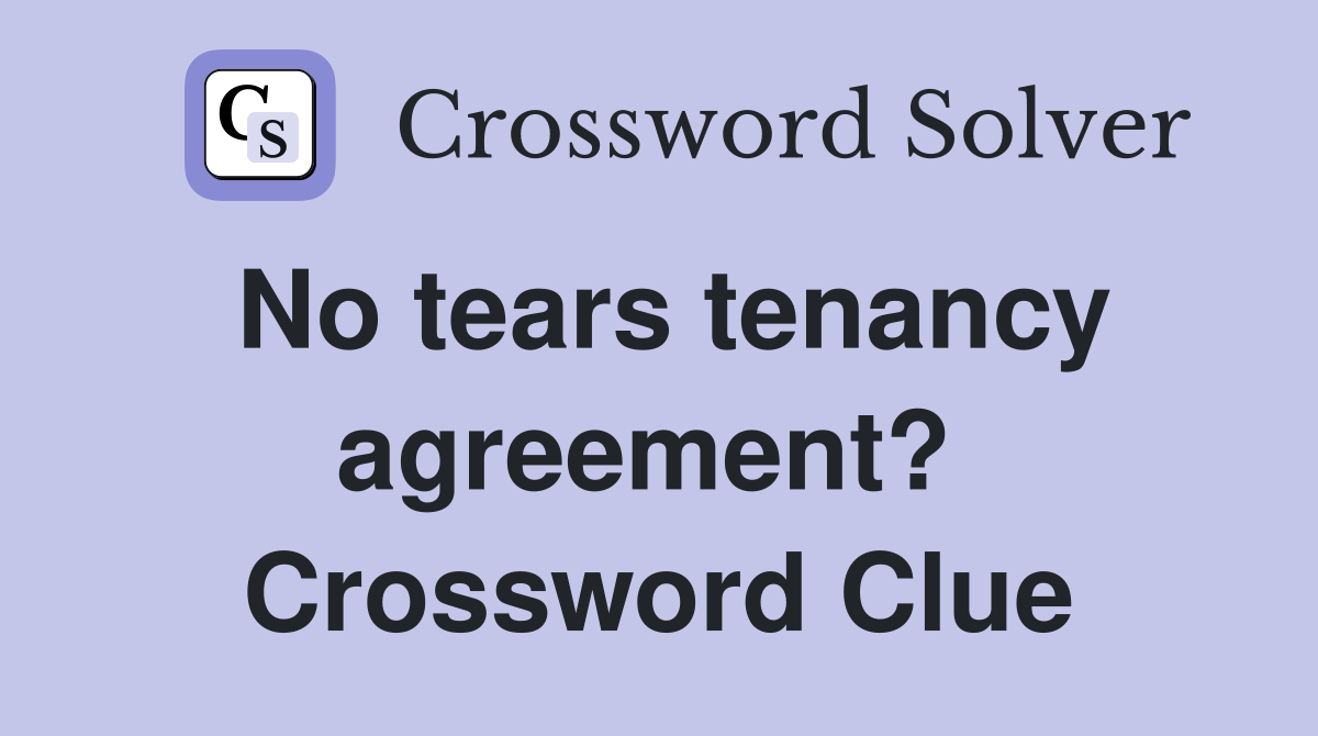No tears tenancy agreement?  Crossword Clue