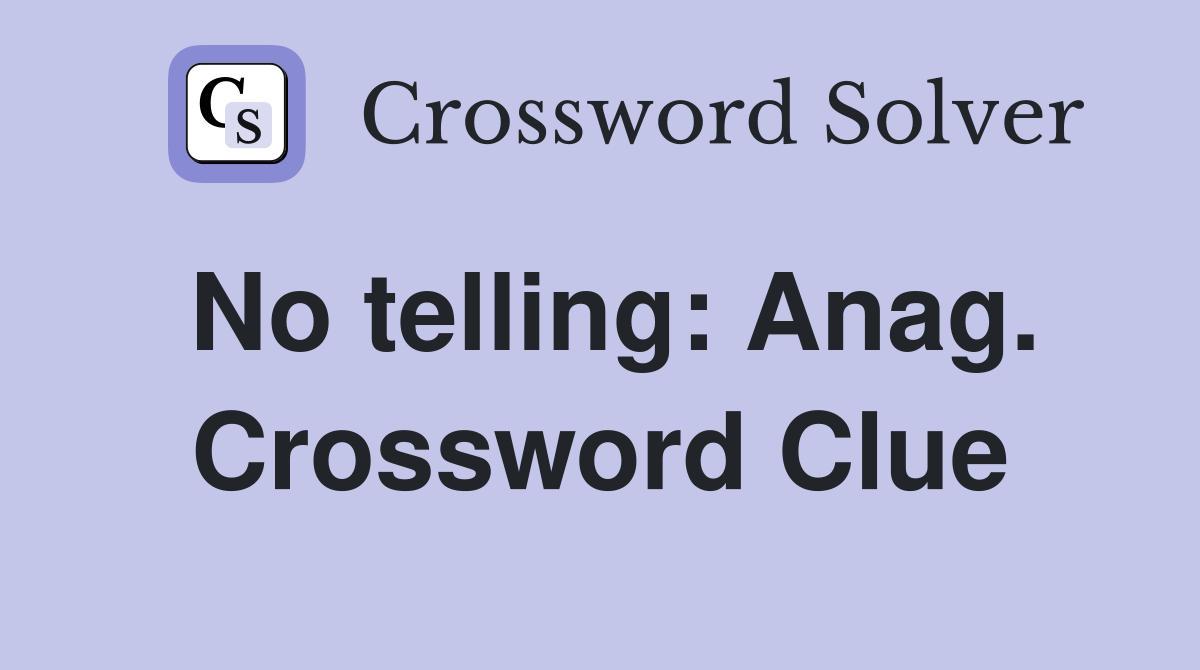 No telling: Anag. Crossword Clue