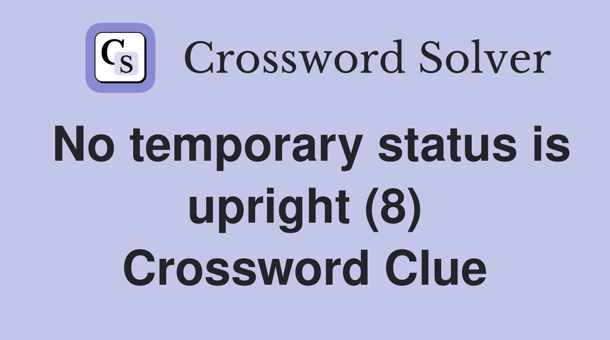 No temporary status is upright (8) Crossword Clue
