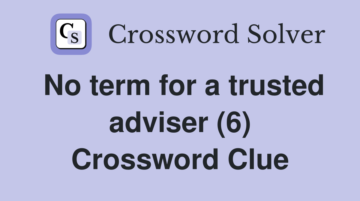 No term for a trusted adviser (6) Crossword Clue