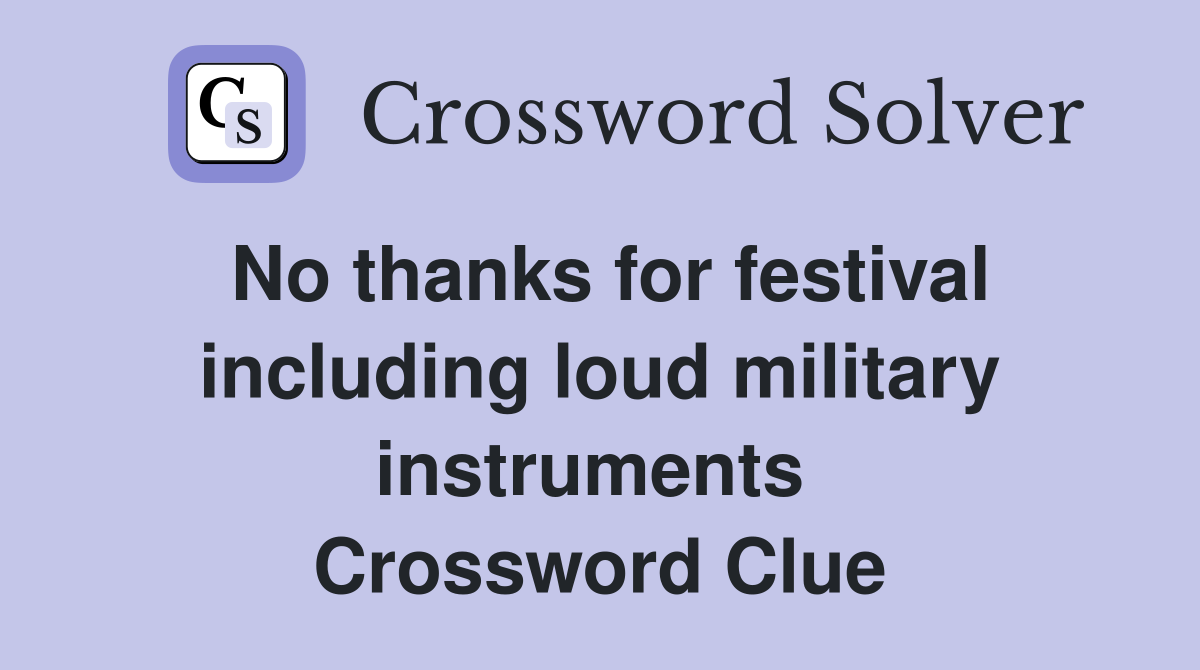 No thanks for festival including loud military instruments  Crossword Clue