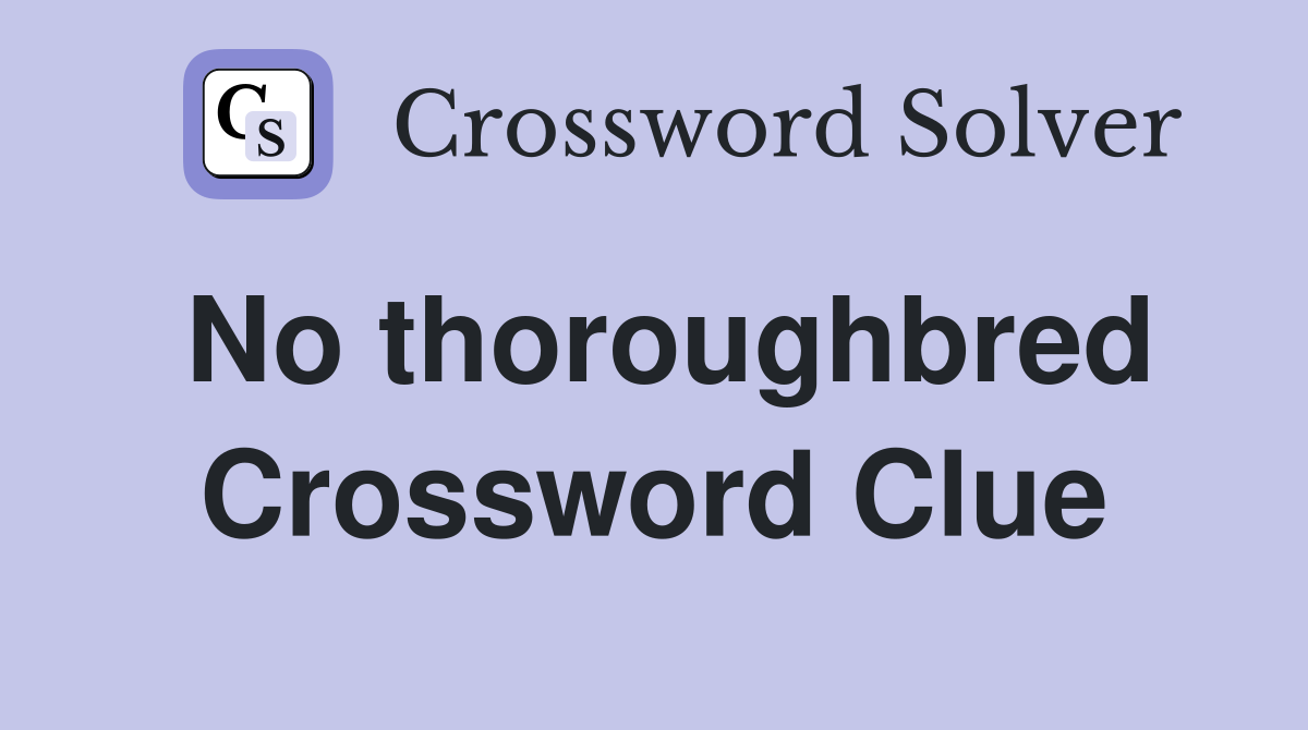 No thoroughbred Crossword Clue
