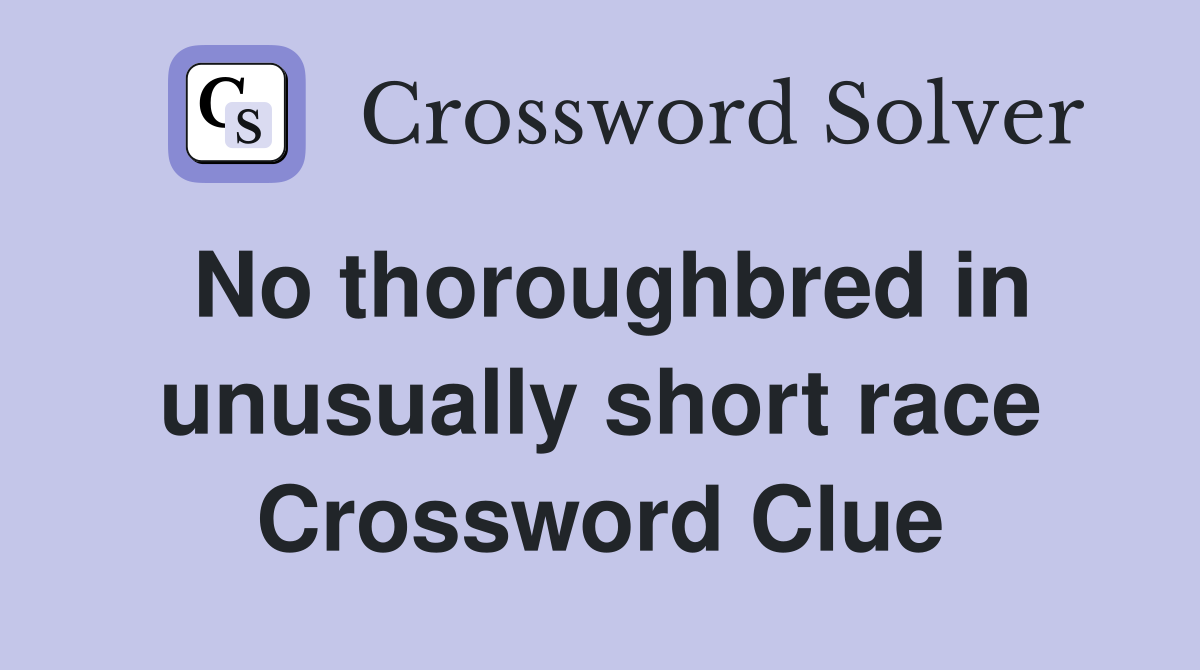 No thoroughbred in unusually short race Crossword Clue