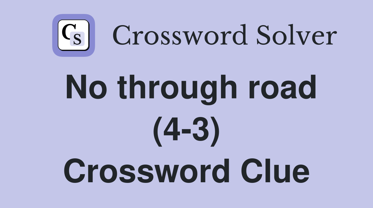 No through road (4-3) Crossword Clue