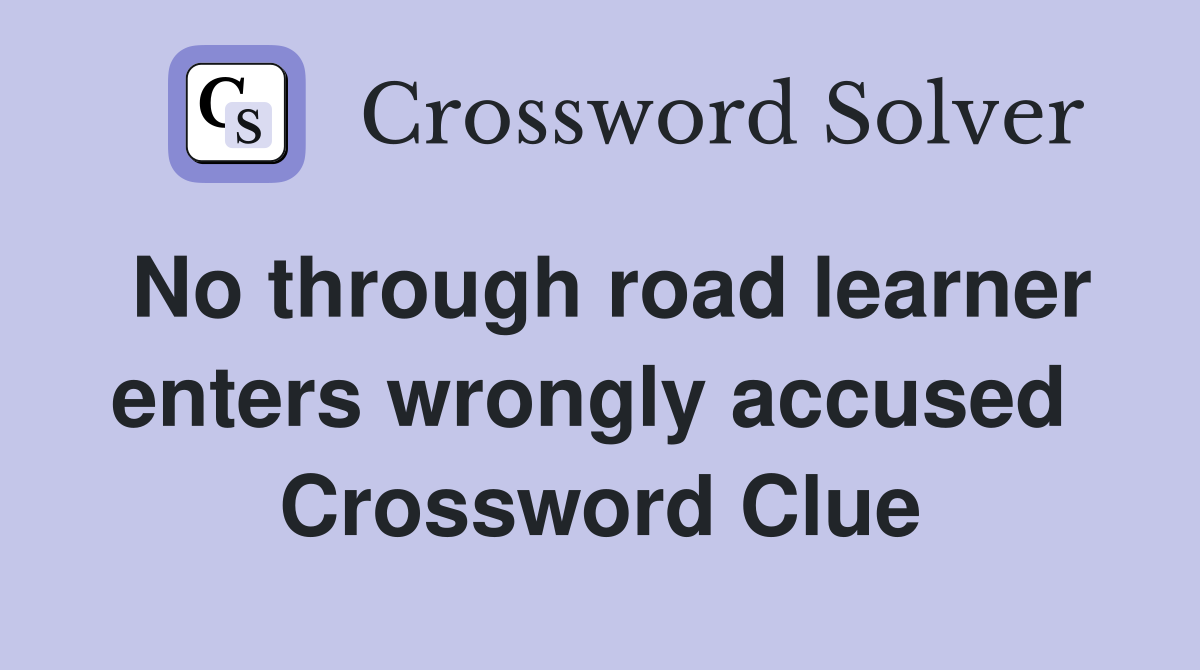 No through road learner enters wrongly accused  Crossword Clue