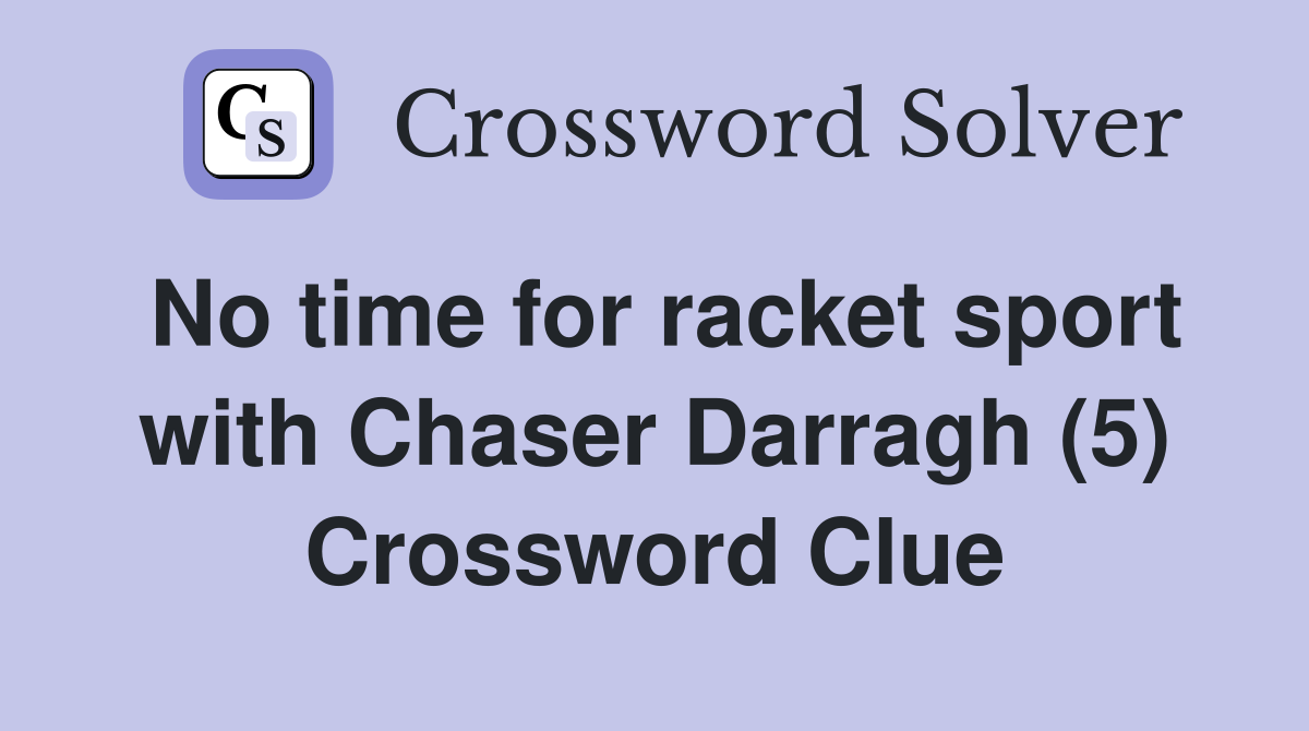 No time for racket sport with Chaser Darragh (5) Crossword Clue