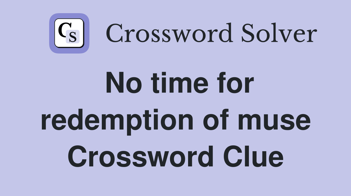 No time for redemption of muse Crossword Clue