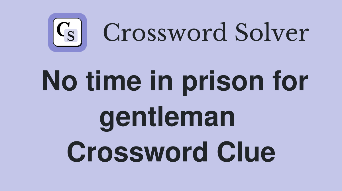 No time in prison for gentleman  Crossword Clue