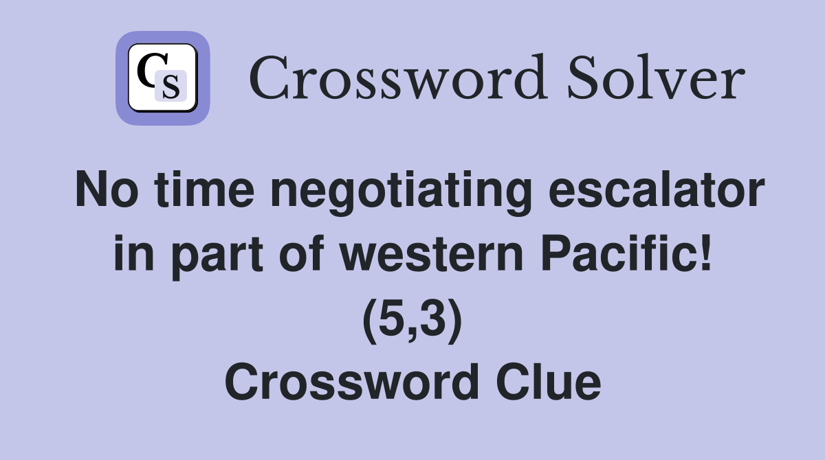 No time negotiating escalator in part of western Pacific! (5,3) Crossword Clue