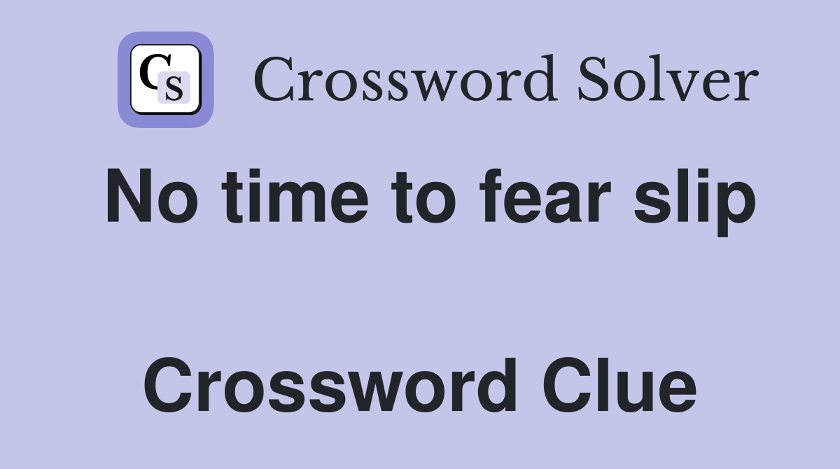 No time to fear slip  Crossword Clue