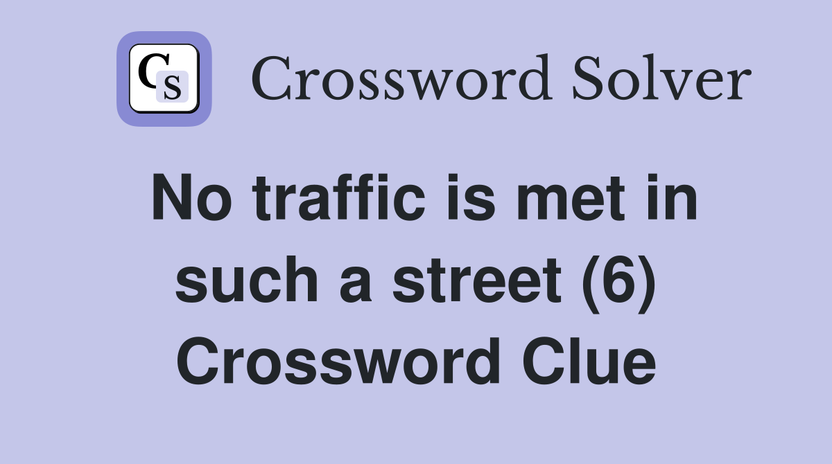 No traffic is met in such a street (6) Crossword Clue