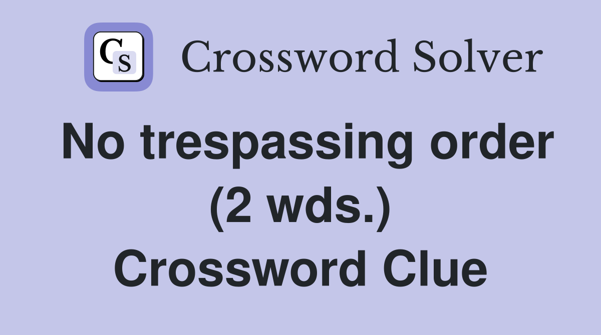 No trespassing order (2 wds.) Crossword Clue