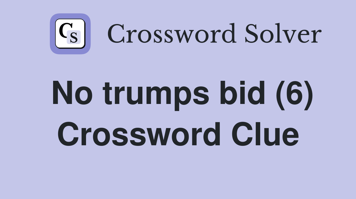 No trumps bid (6) Crossword Clue
