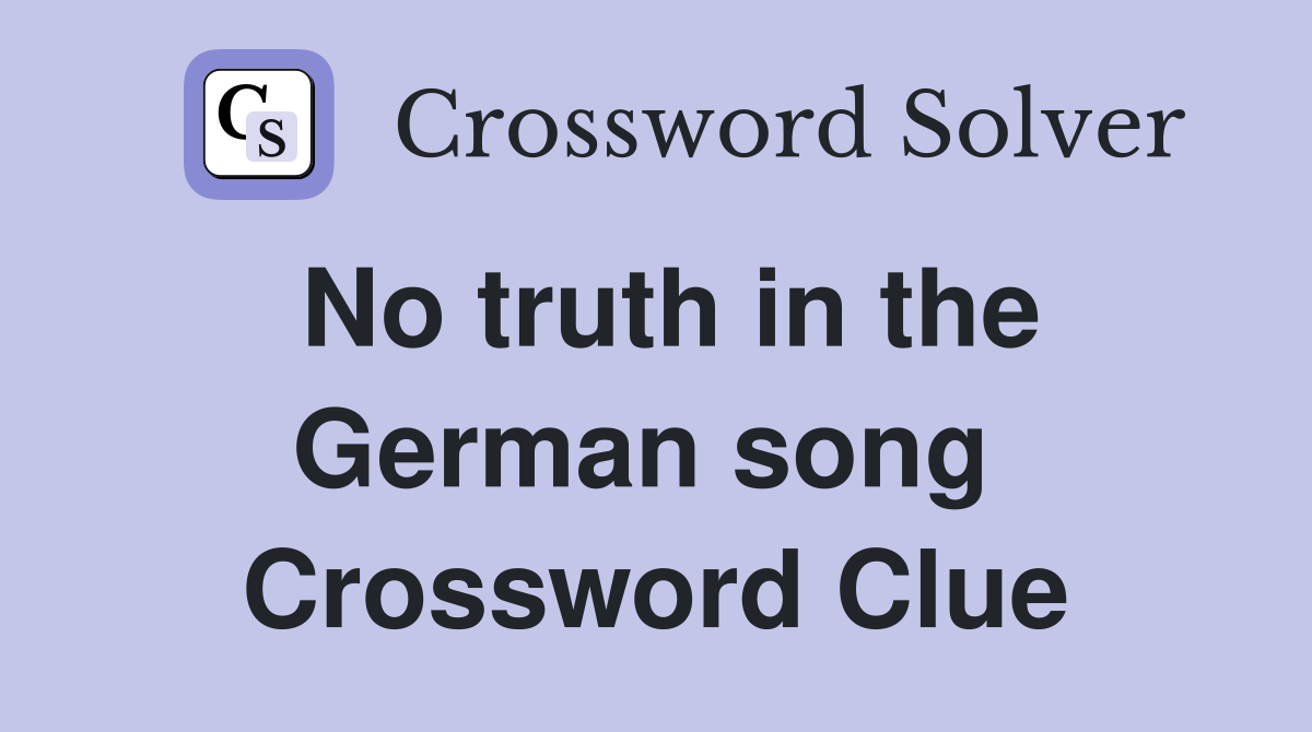 No truth in the German song  Crossword Clue