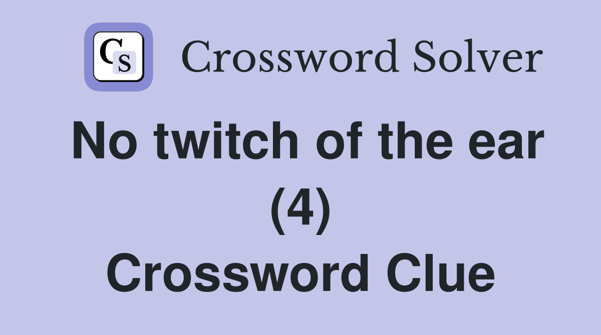 No twitch of the ear (4) Crossword Clue