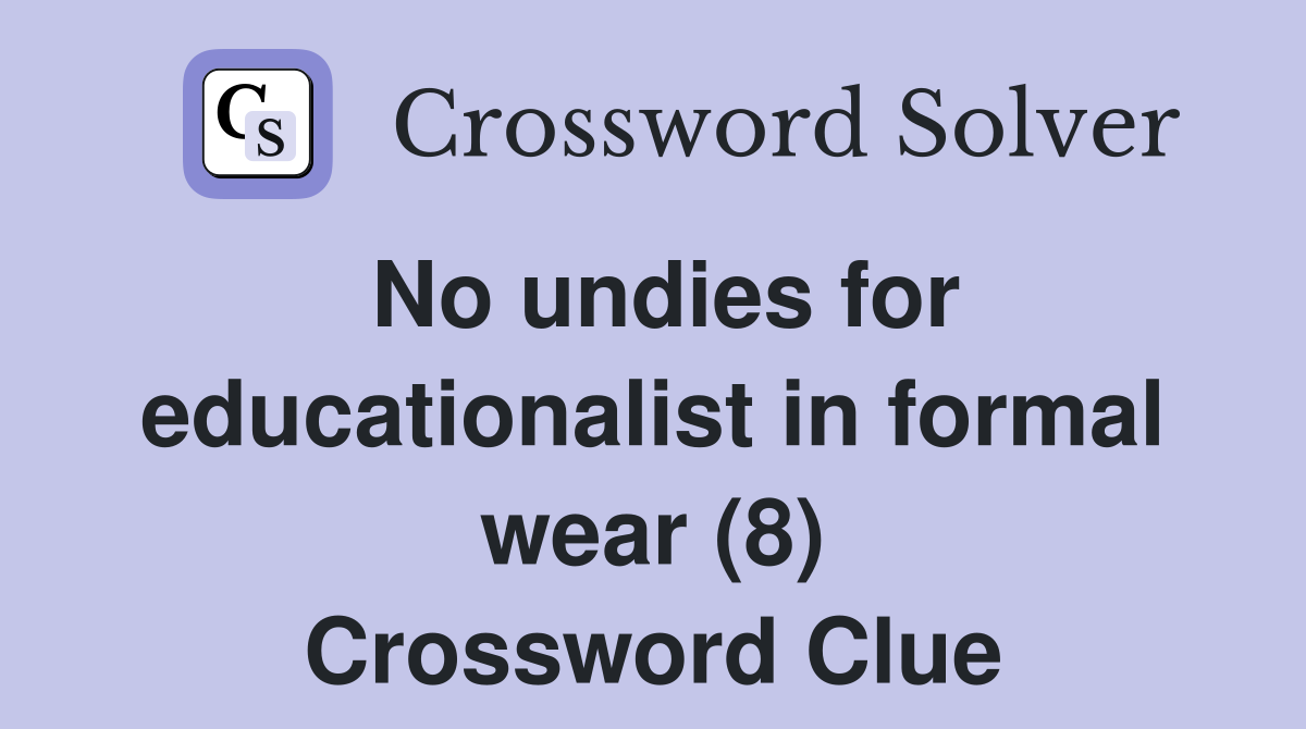 No undies for educationalist in formal wear (8) Crossword Clue