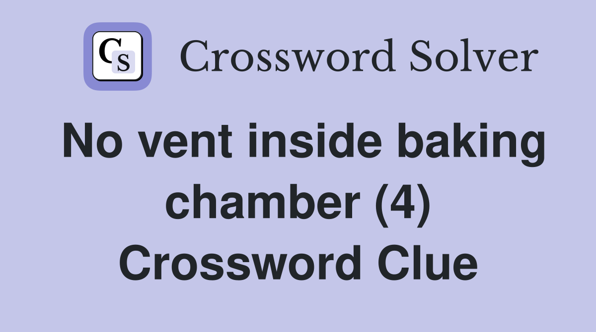 No vent inside baking chamber (4) Crossword Clue