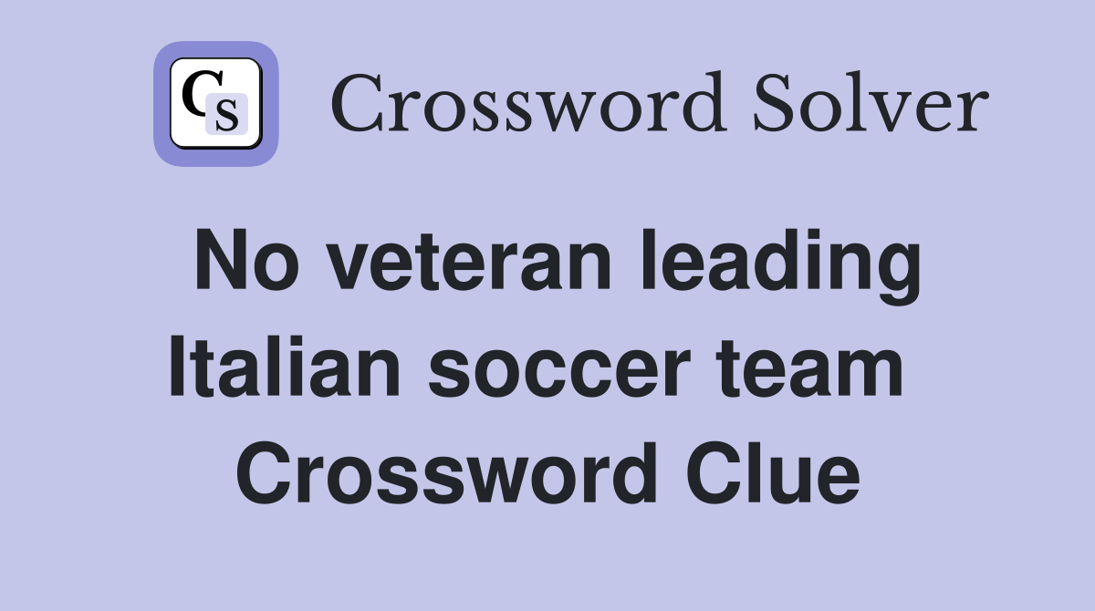 No veteran leading Italian soccer team  Crossword Clue