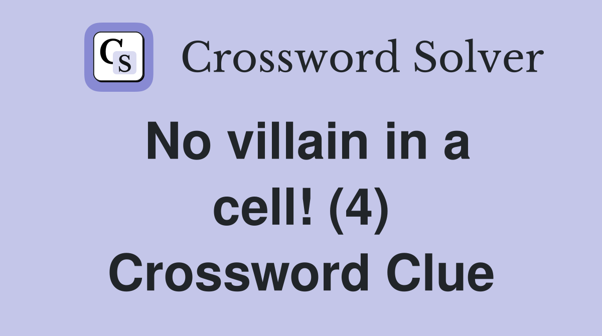 No villain in a cell! (4) Crossword Clue