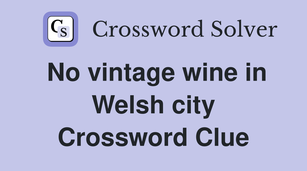 No vintage wine in Welsh city Crossword Clue