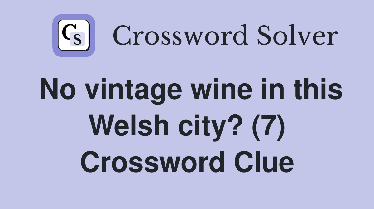 No vintage wine in this Welsh city? (7) Crossword Clue