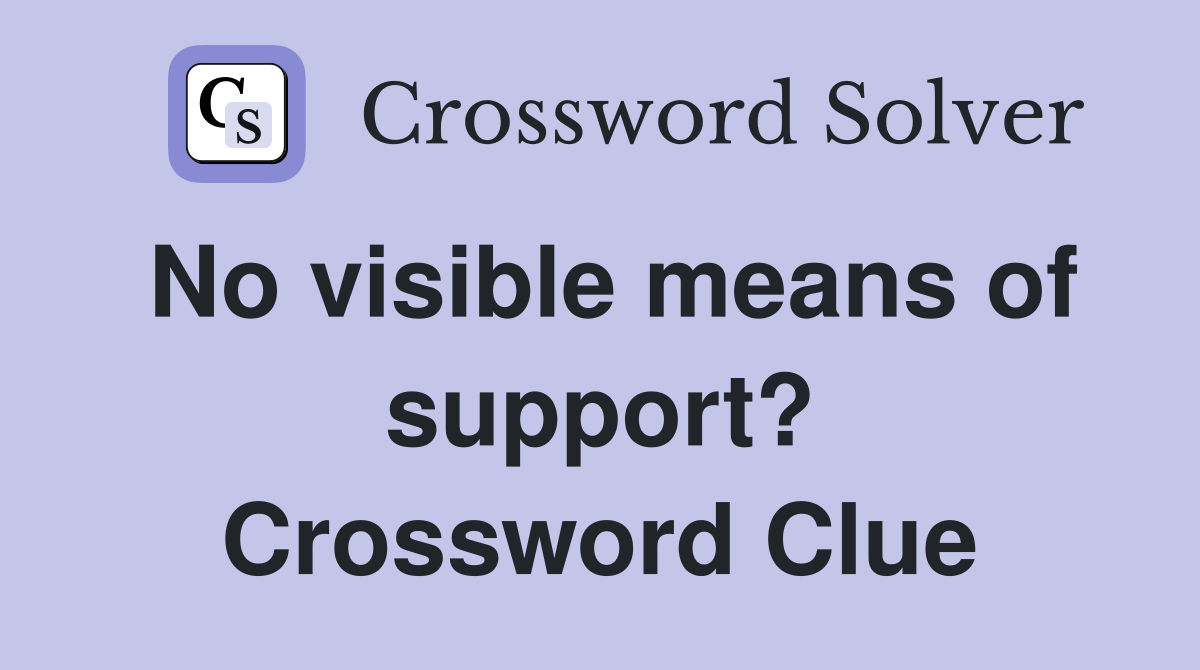 No visible means of support? Crossword Clue