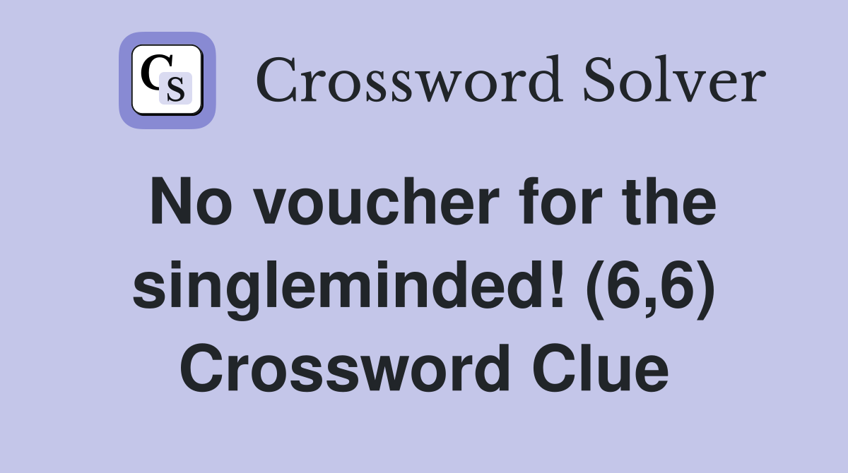 No voucher for the singleminded! (6,6) Crossword Clue