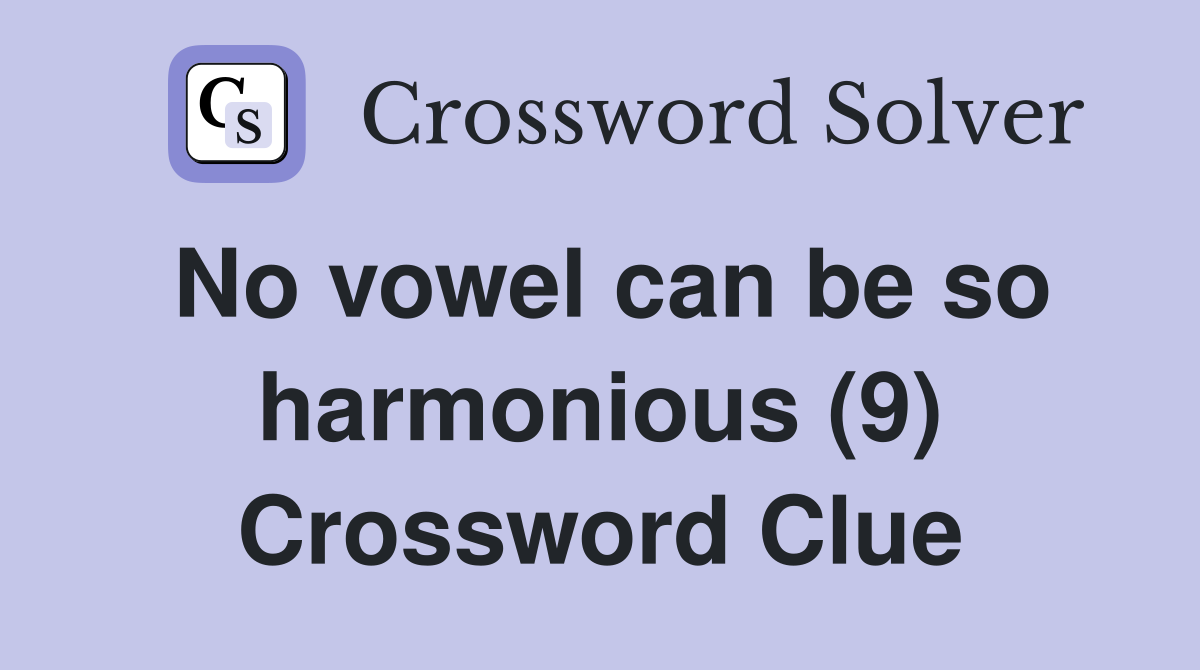 No vowel can be so harmonious (9) Crossword Clue