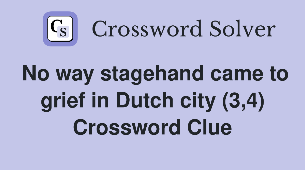 No way stagehand came to grief in Dutch city (3,4) Crossword Clue