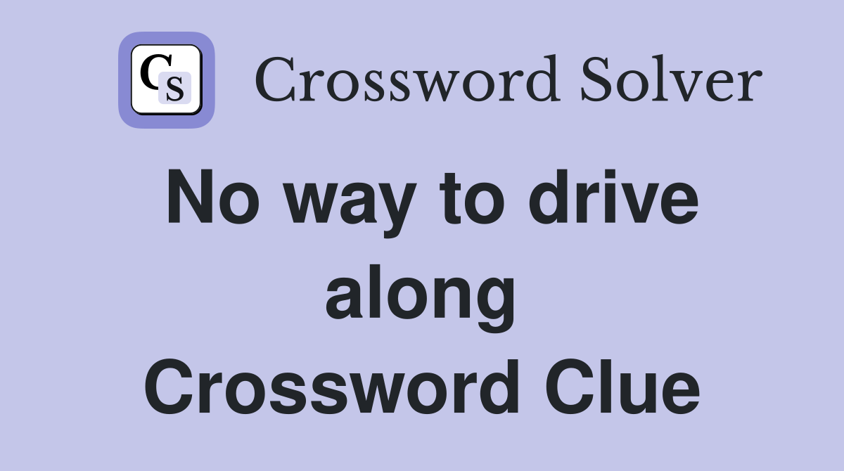 No way to drive along Crossword Clue