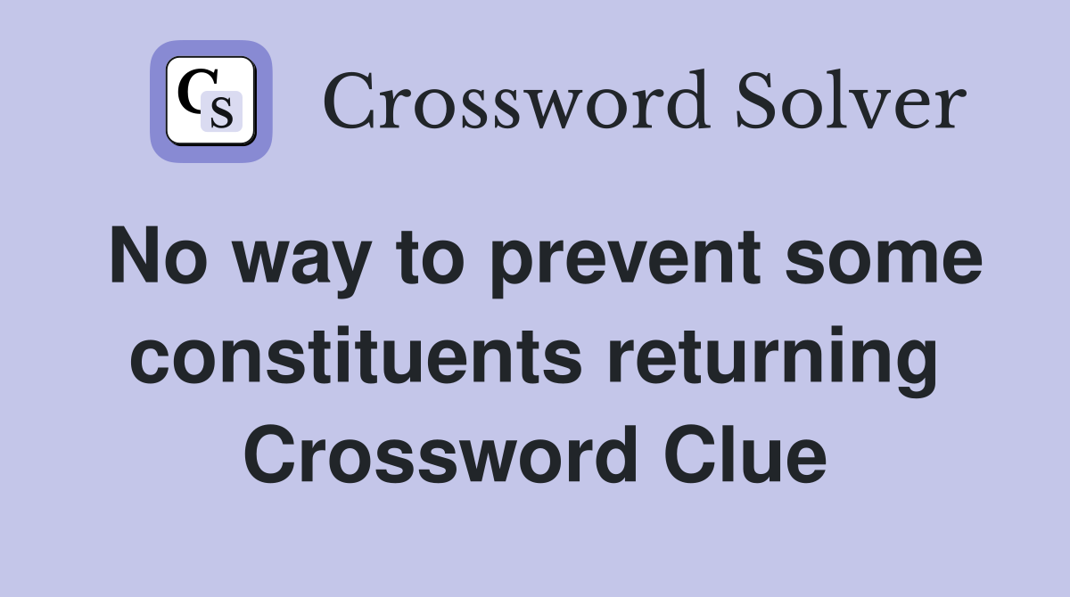 No way to prevent some constituents returning Crossword Clue