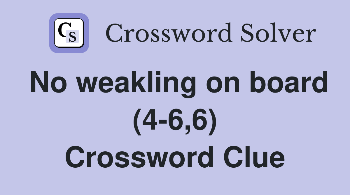 No weakling on board (4-6,6) Crossword Clue