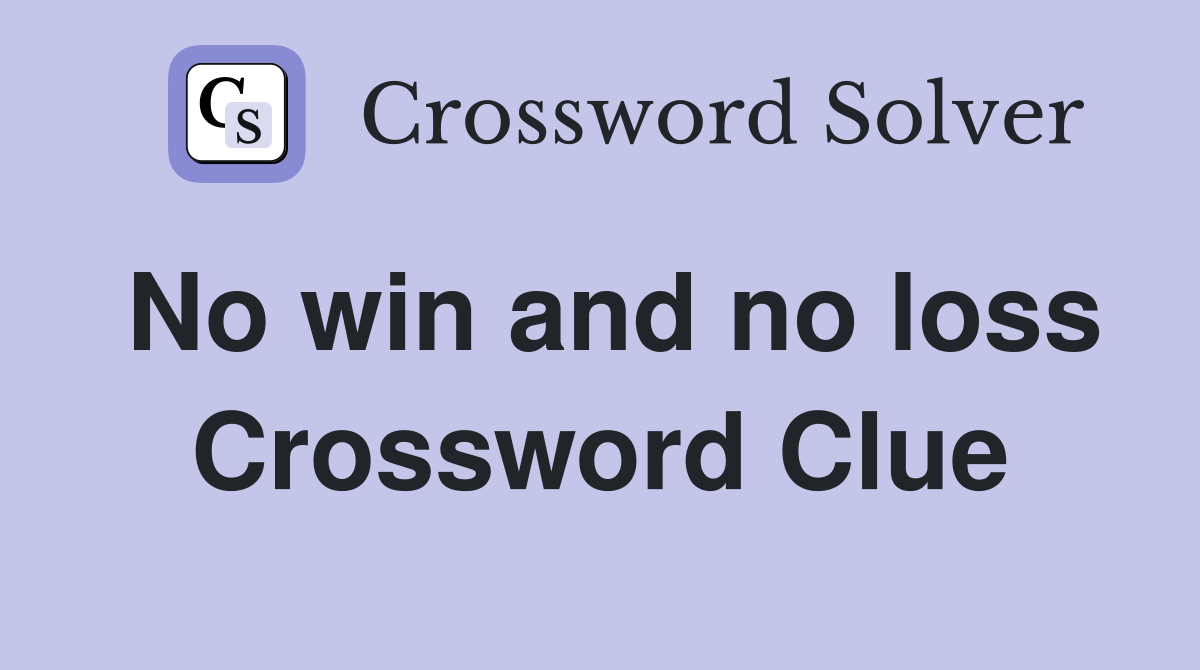 No win and no loss Crossword Clue