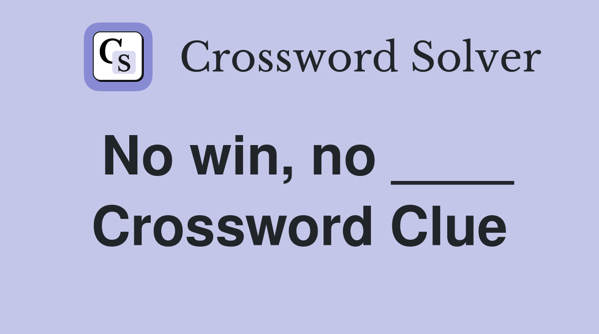 No win, no ____ Crossword Clue