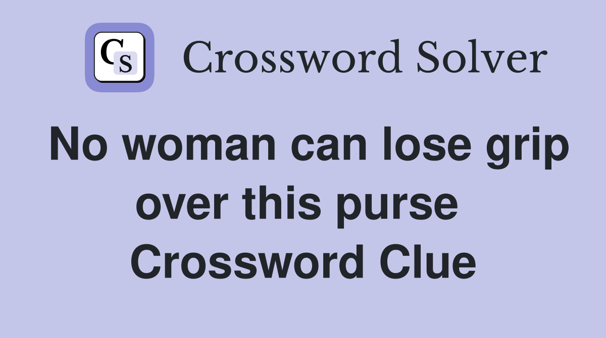No woman can lose grip over this purse  Crossword Clue