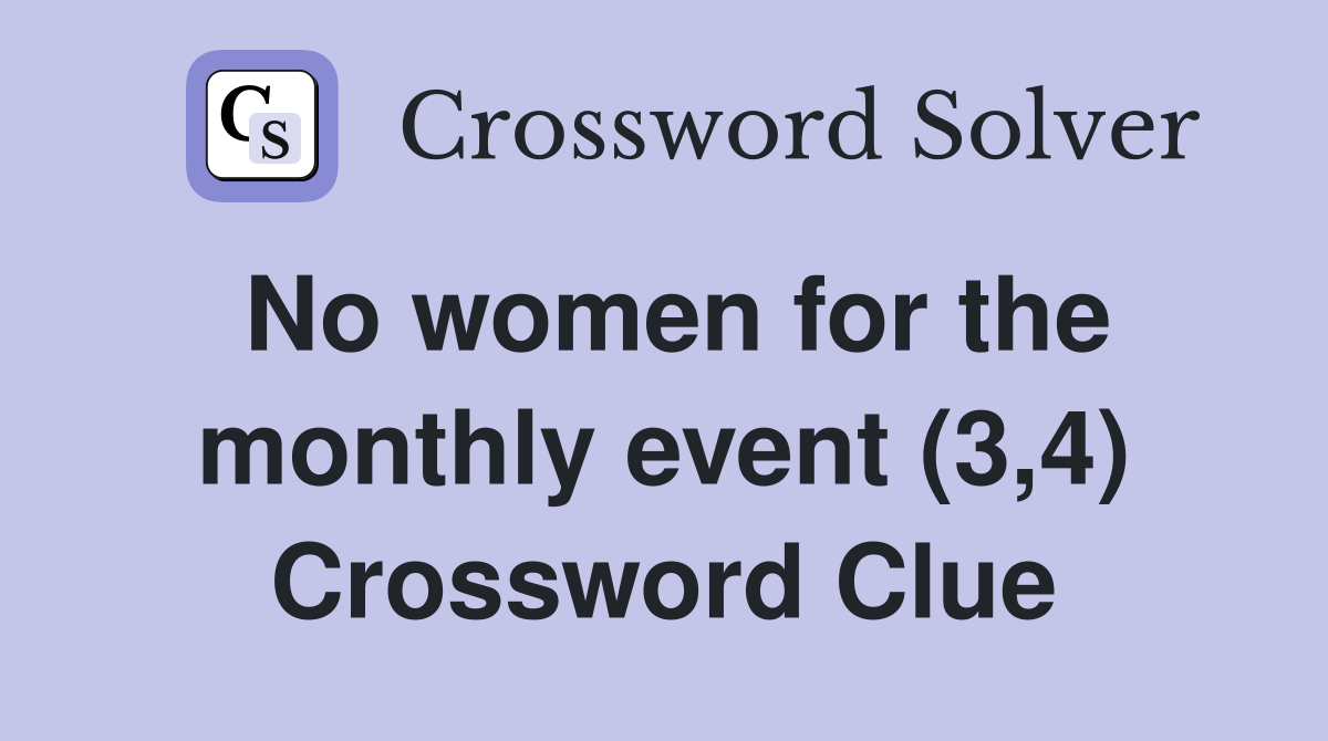 No women for the monthly event (3,4) Crossword Clue