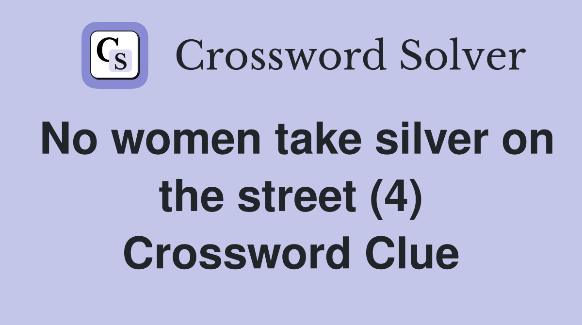 No women take silver on the street (4) Crossword Clue