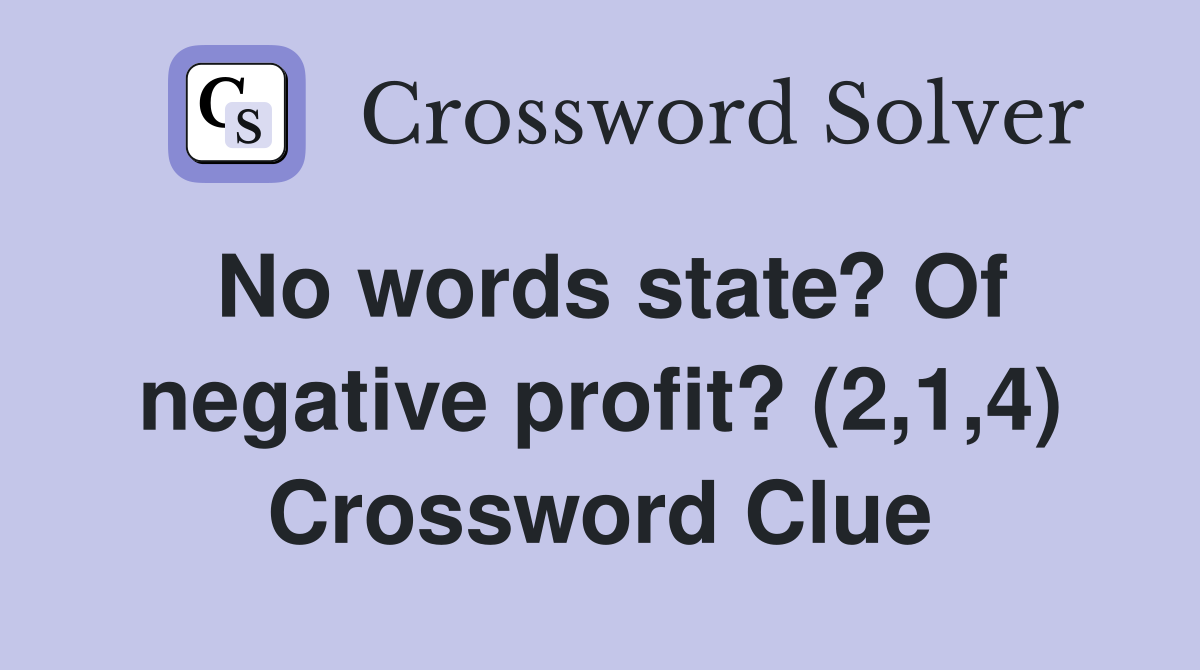 No words state? Of negative profit? (2,1,4) Crossword Clue