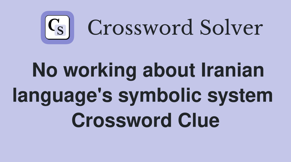 No working about Iranian language's symbolic system  Crossword Clue