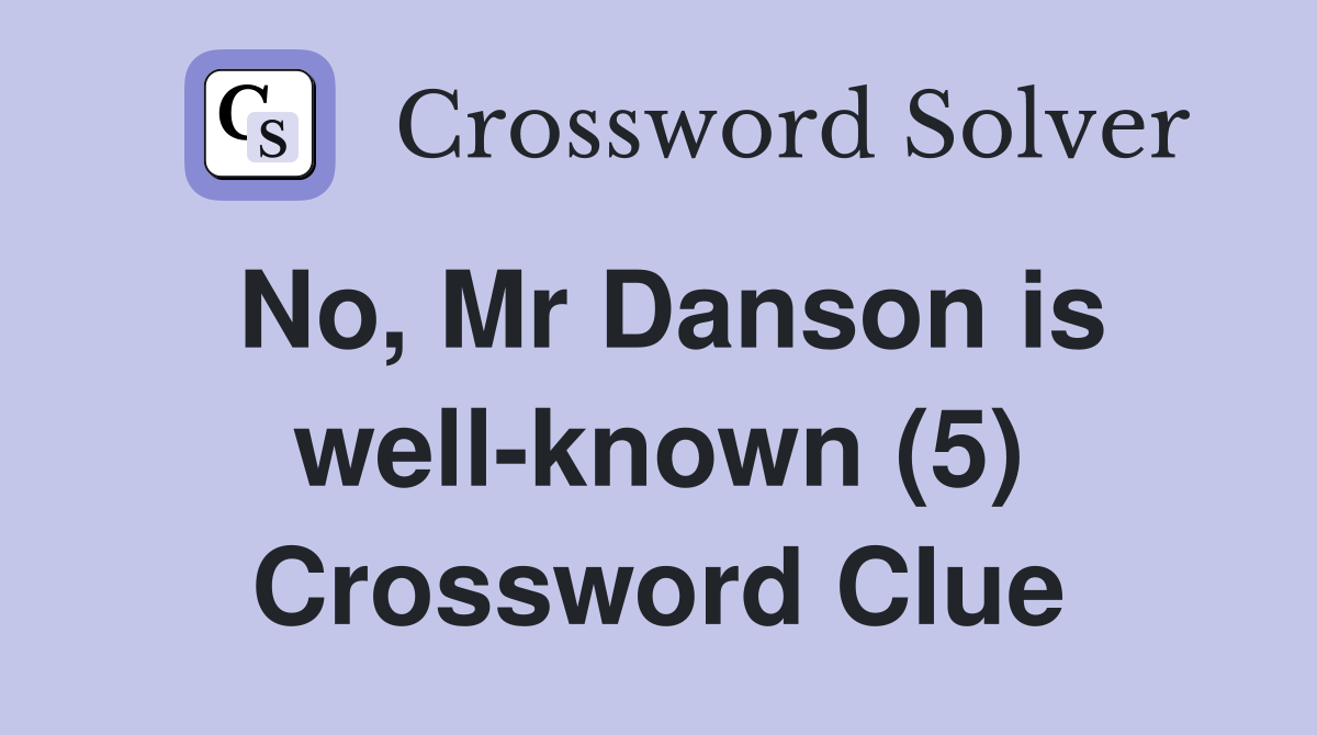 No, Mr Danson is well-known (5) Crossword Clue