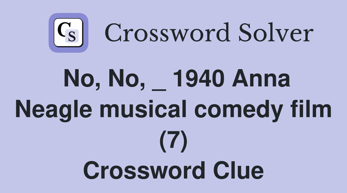 No, No, _ 1940 Anna Neagle musical comedy film (7) Crossword Clue