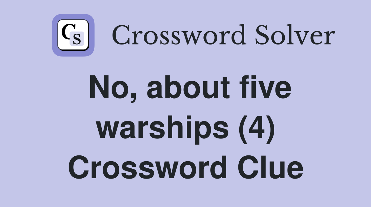 No, about five warships (4) Crossword Clue