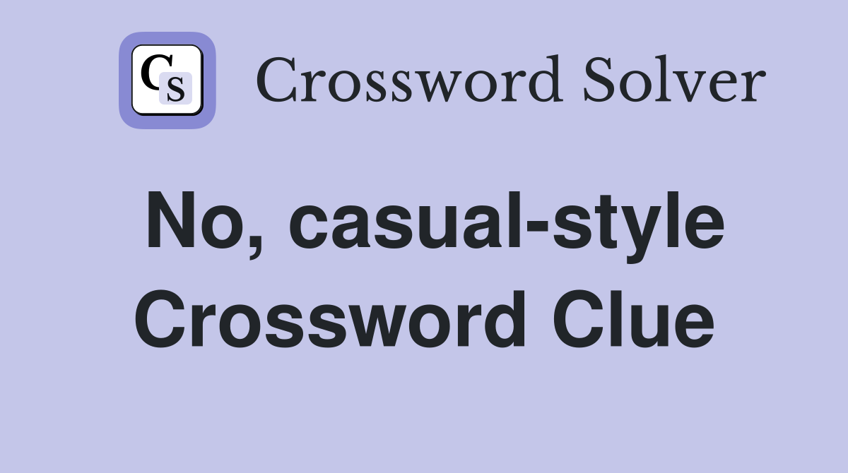 No, casual-style Crossword Clue