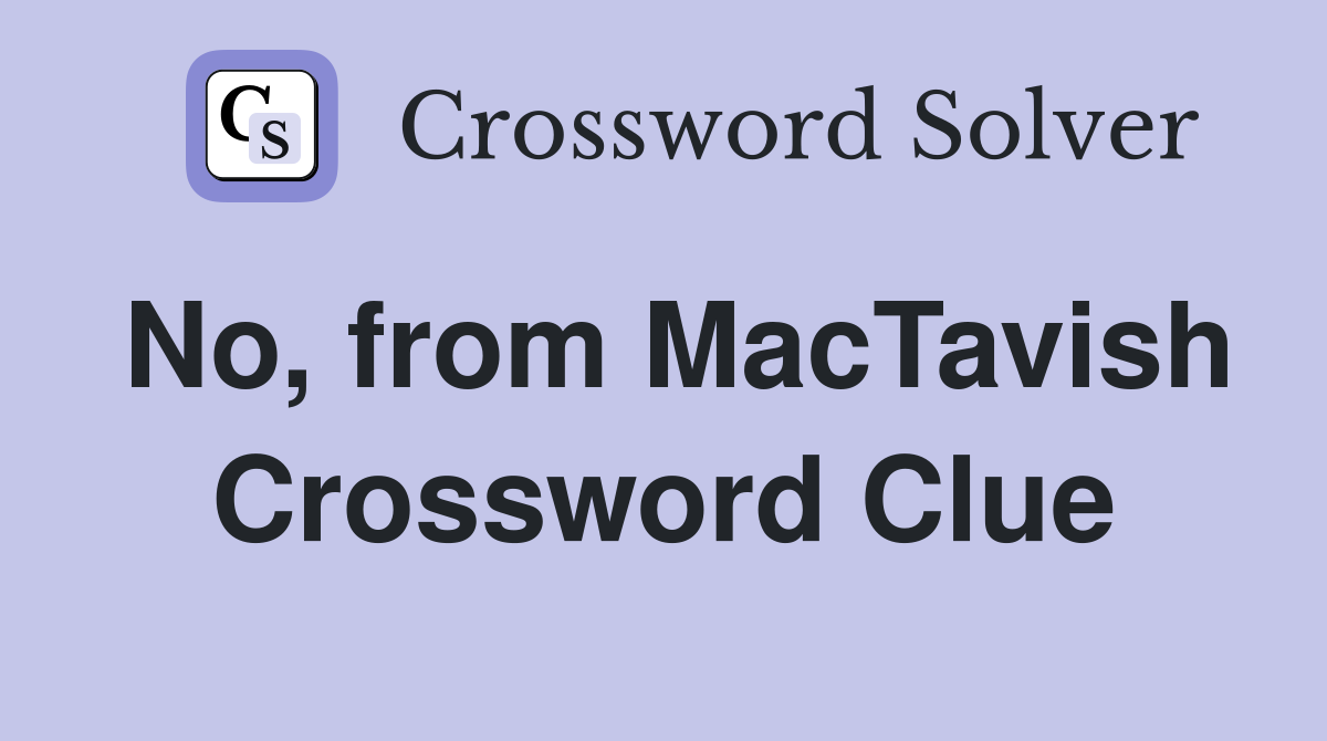 No, from MacTavish Crossword Clue