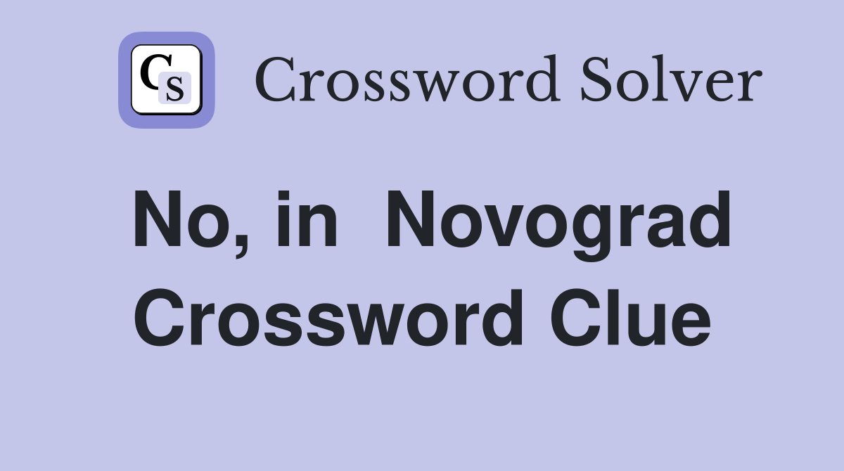 No, in  Novograd Crossword Clue